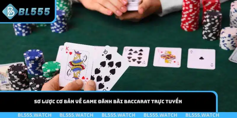 Sơ lược cơ bản về game đánh bài Baccarat trực tuyến
