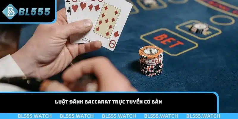 Luật đánh baccarat trực tuyến cơ bản