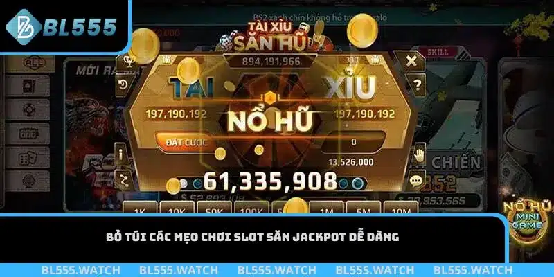 Bỏ túi các mẹo chơi slot săn Jackpot dễ dàng