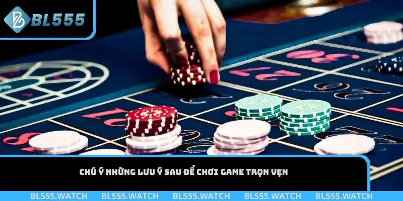 Chú ý những lưu ý sau để chơi game trọn vẹn