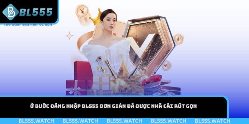 Các bước đăng nhập BL555 được tối giản để tiện thao tác