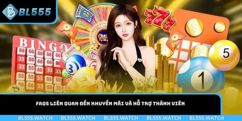FAQS liên quan đến khuyến mãi và hỗ trợ thành viên