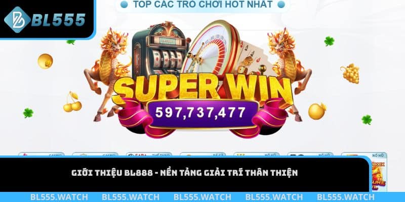 Giới thiệu BL888 - Nền tảng giải trí thân thiện