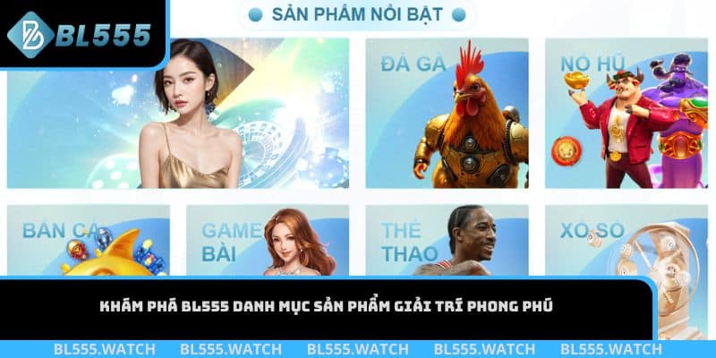 Khám phá BL555 danh mục sản phẩm giải trí phong phú