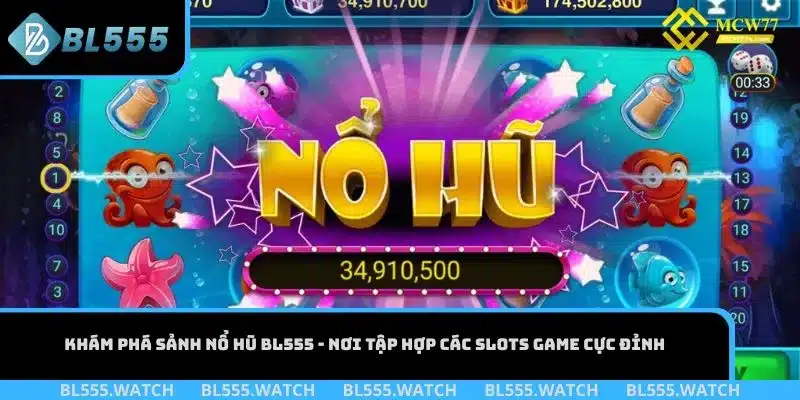 Khám phá sảnh nổ hũ BL555 - nơi tập hợp các Slots Game cực đỉnh