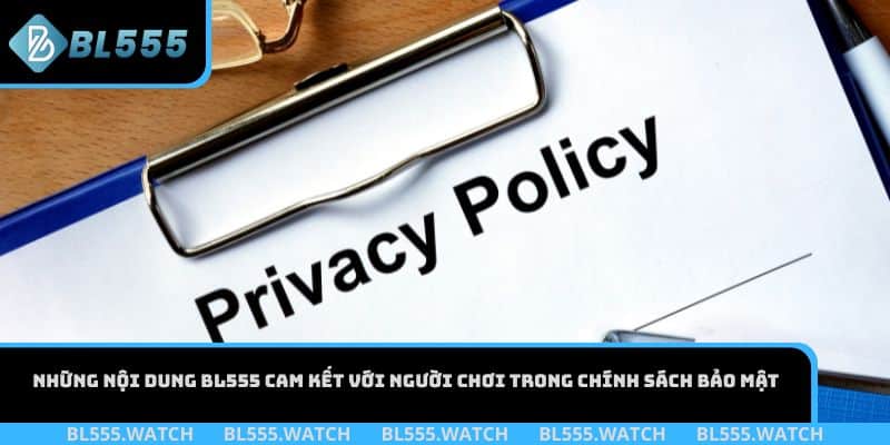 Những nội dung BL555 cam kết với người chơi trong chính sách bảo mật