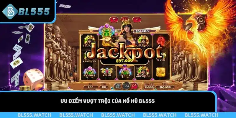 Ưu điểm vượt trội của nổ hũ BL555