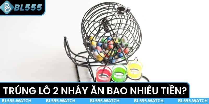 Trúng lô 2 nháy ăn bao nhiêu tiền?
